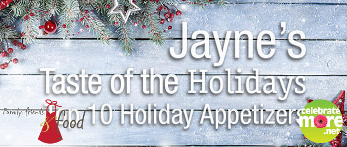 Jayne’s Top 10 Holiday Appetizers
